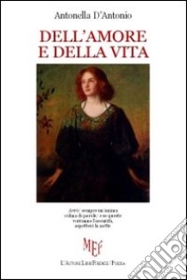 Dell'amore e della vita libro di D'Antonio Antonella