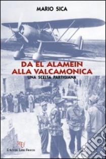 Da El Alamein alla Valcamonica libro di Sica Mario