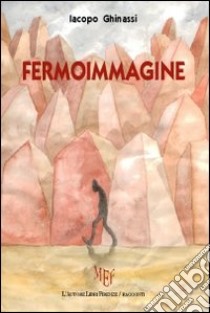 Fermoimmagine libro di Ghinassi Iacopo