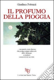 Il profumo della pioggia libro di Petruzzi Gianluca