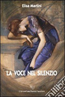 La voce nel silenzio libro di Martini Elisa