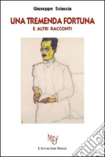 Una tremenda fortuna e altri racconti libro di Sciascia Giuseppe