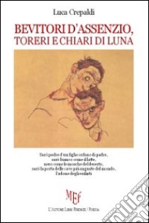 Bevitori d'assenzio, toreri e chiari di luna libro di Crepaldi Luca