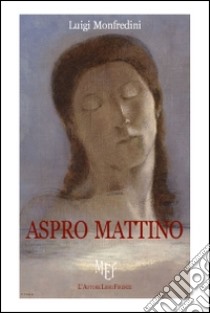 Aspro mattino libro di Monfredini Luigi