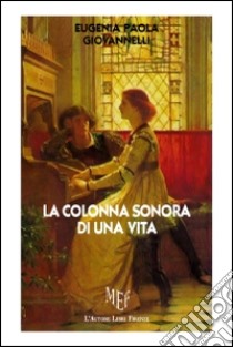 La colonna sonora di una vita libro di Giovannelli Eugenia P.