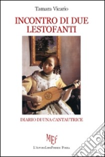 Incontro di due lestofanti. Diario di una cantautrice libro di Vicario Tamara