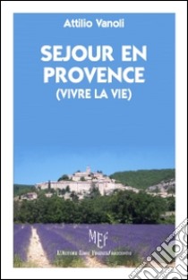 Sejour en Provence (vivre la vie) libro di Vanoli Attilio