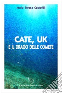 Cate, Uk e il drago delle comete libro di Codovilli Maria Teresa