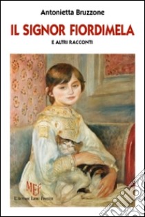 Il signor Fiordimela e altri racconti libro di Bruzzone Antonietta