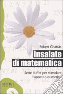 Insalate di matematica. Sette buffet per stimolare l'appetito numerico libro di Ghattas Robert