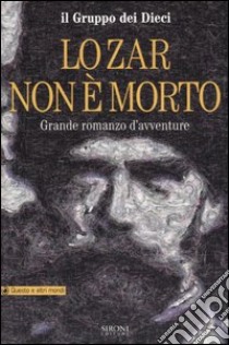 Lo Zar non è morto. Grande romanzo d'avventure libro di I Dieci