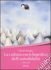 La cultura enciclopedica dell'autodidatta libro di Bregola Davide