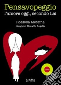 Pensavopeggio. L'amore oggi, secondo lei libro di Messina Rossella