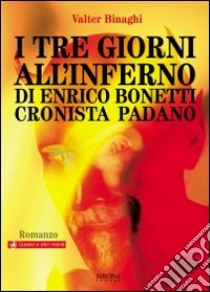 I tre giorni all'inferno di Enrico Bonetti cronista padano libro di Binaghi Valter