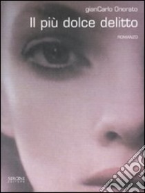 Il più dolce delitto libro di Onorato Giancarlo