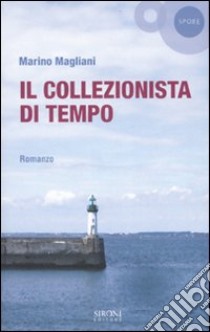 Il collezionista di tempo libro di Magliani Marino