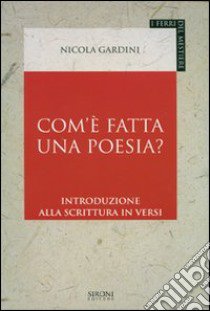 Com'è fatta una poesia? Introduzione alla scrittura in versi libro di Gardini Nicola