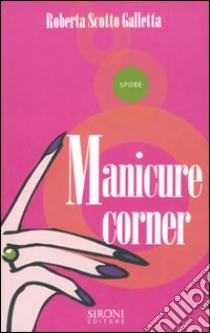 Manicure corner libro di Scotto Galletta Roberta