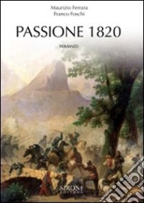 Passione 1820 libro di Foschi Franco; Ferrara Maurizio