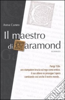 Il Maestro di Garamond libro di Cuneo Anna; Borgonovo P. (cur.)