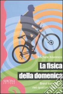 La fisica della domenica. Brevi escursioni nei quattro elementi libro di Marenco Michele