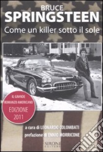 Bruce Springsteen. Come un killer sotto il sole. Il grande romanzo americano (1972-2011). Testo inglese a fronte libro di Colombati L. (cur.)