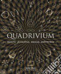 Quadrivium. Numero, geometria, musica, astronomia libro