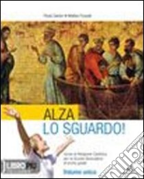 Alza lo sguardo. Con Vangelo-Atti degli Apostoli. Per la Scuola media. Con espansione online libro di Sartor Paolo, Fossati Matteo