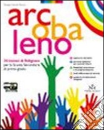 Arcobaleno. 30 lezioni di religione. Per la Scuola media. Con espansione online. Vol. 1 libro di GRUPPO SCUOLA NUOVA