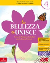 Bellezza ci unisce. Corso di religione cattolica. Per la 4ª e 5ª classe elementare. Con e-book. Con espansione online (La) libro