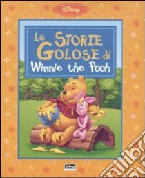 Le storie golose di Winnie the Pooh libro