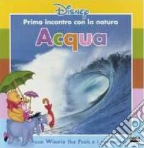 Acqua. Con Winnie the Pooh e i suoi amici libro