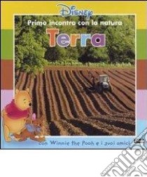 Terra. Con Winnie the Pooh e i suoi amici libro