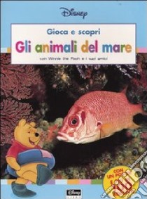 Gli animali del mare. Con Winnie the Pooh e i suoi amici. Con gadget libro