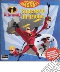 Gli Incredibili. Supereroi in azione libro