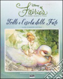 Trilli e l'isola delle fate. Fairies. Il mondo segreto di Trilli libro di Carson Levine Gail