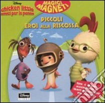 Chicken Little amici per le penne. Piccoli eroi alla riscossa libro