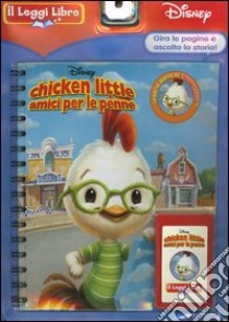 Chicken Little amici per la pelle. Il Leggi Libro. Con cartuccia sonora libro