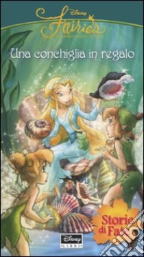 Una conchiglia in regalo. Fairies. Il mondo segreto di Trilli libro di Redbank Tennant