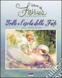 Trilli e l'isola delle fate. Fairies. Il mondo segreto di Trilli libro di Carson Levine Gail