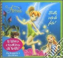 Trilli, vita da fata! Fairies. Il mondo segreto di Trilli. Con gadget libro