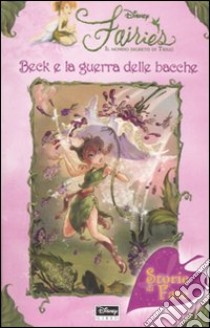 Beck e la guerra delle bacche. Fairies. Il mondo segreto di Trilli libro di Thorpe Kiki