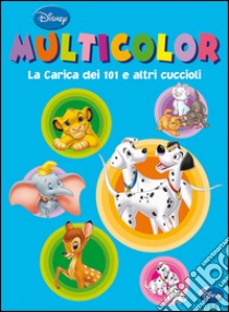 La carica dei 101 e altri cuccioli. Multicolor. Ediz. illustrata libro