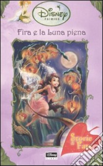 Fira e la luna piena. Fairies. Il mondo segreto di Trilli libro di Herman Gail