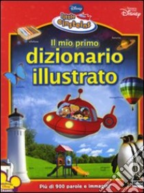 Il mio primo dizionario illustrato. Little Einsteins libro di Amerikaner Susan