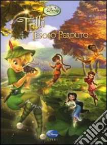 Trilli e il tesoro perduto. Fairies libro