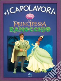 La principessa e il ranocchio. Ediz. illustrata libro