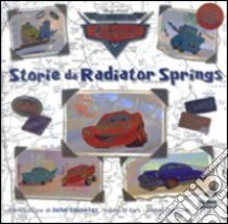 Storie da Radiator Springs. Il mondo di Cars. Ediz. illustrata libro