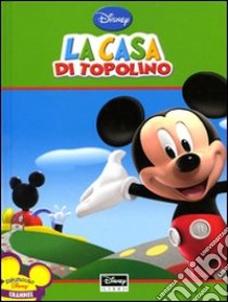 La casa di Topolino. Ediz. illustrata libro