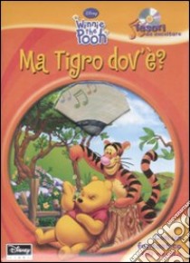 Ma Tigro dov'è? Tesori da ascoltare. Ediz. illustrata. Con CD Audio libro